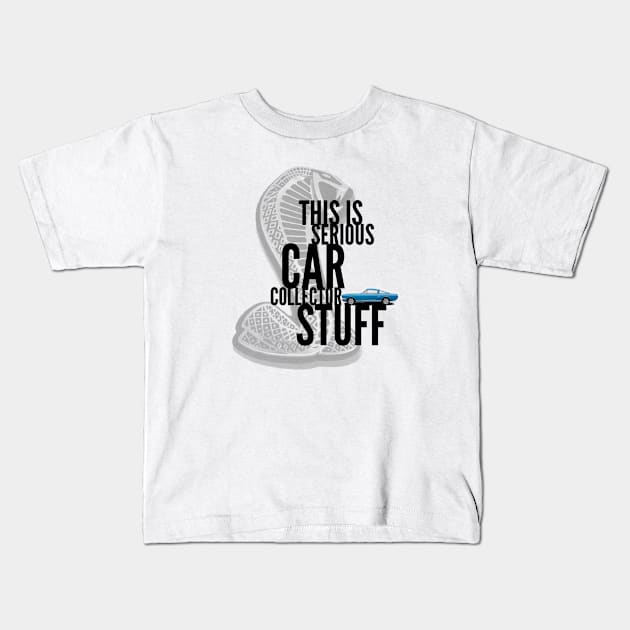 This Is Serious Car Collector Stuff Kids T-Shirt by chasingtreasure